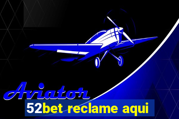 52bet reclame aqui